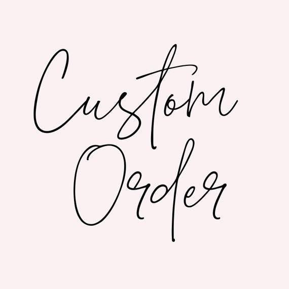 Custom order for Addyson