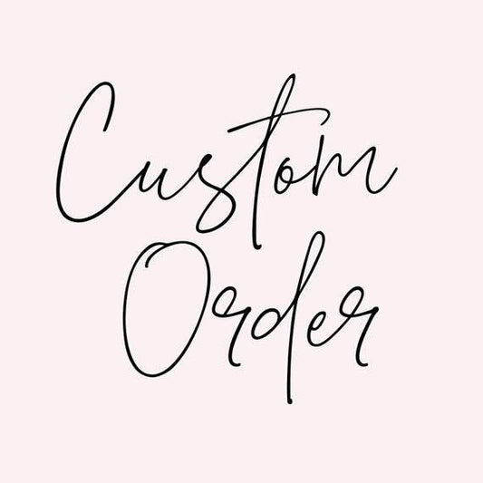 Custom order for Addyson